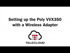 How to Set Up the Polycom VVX350 with a Wireless Adapter