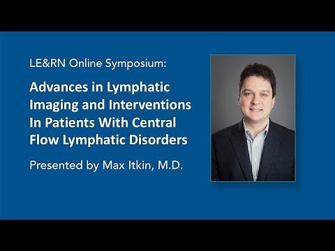 Advances in Lymphatic Imaging and Interventions - Dr. Max Itkin - LE&RN