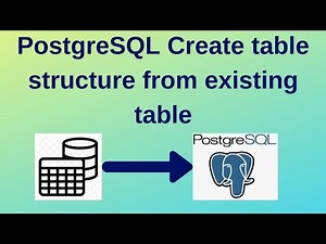 PostgreSQL Tutorial for Beginners #7: PostgreSQL Create table structure from existing table