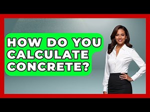 How Do You Calculate Concrete? - Civil Engineering Explained