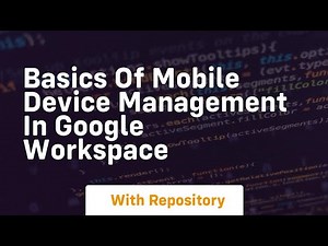 Basics of mobile device management in google workspace