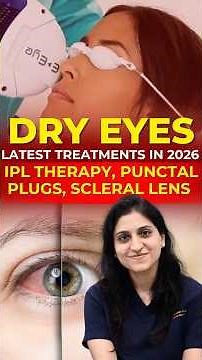 Dry Eyes Treatment 2026: IPL, Punctal Plugs, Scleral Lenses
