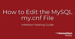 How to Edit the MySQL my.cnf File | InMotion Hosting