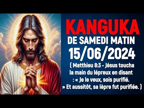 KANGUKA de SAMEDI MATIN 15/06/2024 - Chris NDIKUMANA - PRIERE DE TRANSFORMATION ET DE GUÉRISON