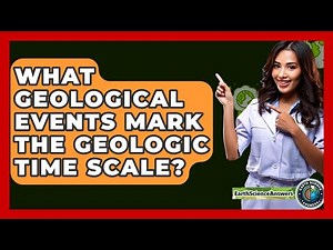 What Geological Events Mark The Geologic Time Scale? - Earth Science Answers