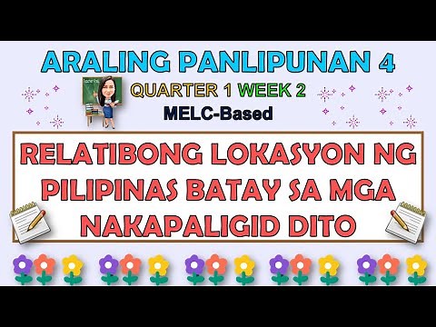 ARALING PANLIPUNAN 4 || QUARTER 1 WEEK 2 | RELATIBONG LOKASYON NG PILIPINAS BATAY SA MGA NAKAPALIGID