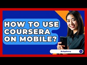 How To Use Coursera On Mobile? - Be App Savvy
