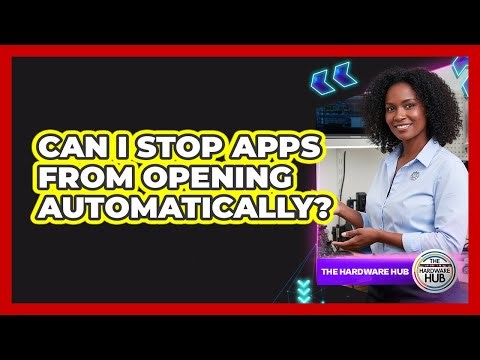 Can I Stop Apps From Opening Automatically?