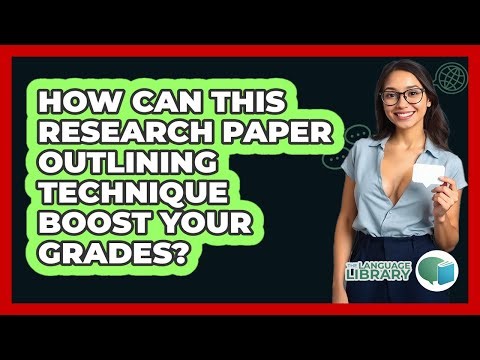 How Can This Research Paper Outlining Technique Boost Your Grades? - The Language Library