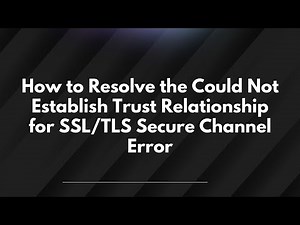 How to Resolve the Could Not Establish Trust Relationship for SSL/TLS Secure Channel Error