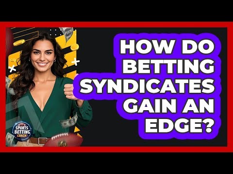 How Do Betting Syndicates Gain An Edge? - Your Sports Betting Coach