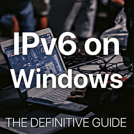 IPv6 On Windows | Enable ► Disable ► Troubleshoot Cheat Sheet