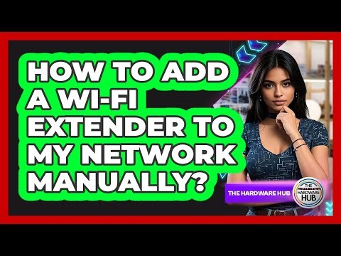 How To Add A Wi-Fi Extender To My Network Manually?