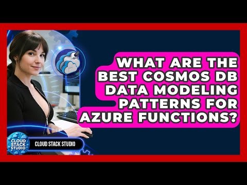 What Are The Best Cosmos DB Data Modeling Patterns For Azure Functions? - Cloud Stack Studio