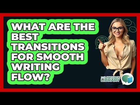 What Are The Best Transitions For Smooth Writing Flow? - The Language Library