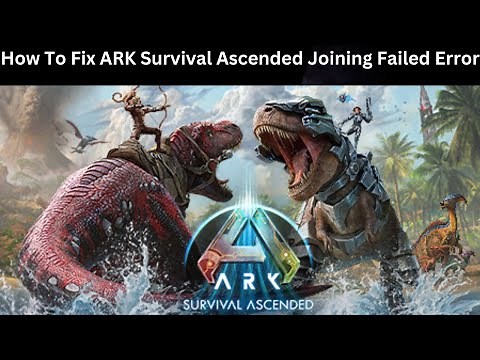 How To Fix ARK Survival Ascended Joining Failed Error