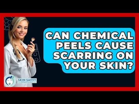 Can Chemical Peels Cause Scarring On Your Skin? - Skin Savvy Dermatology