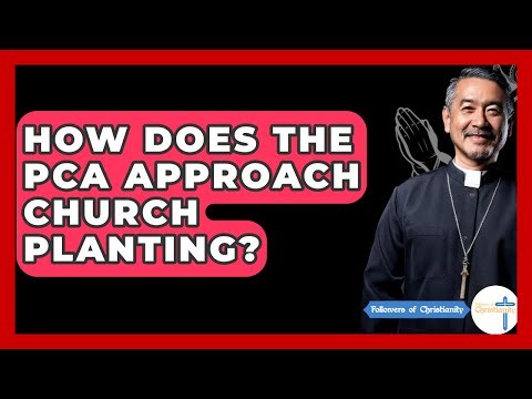 How Does The PCA Approach Church Planting? - Followers Of Christianity