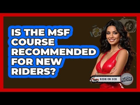 Is The MSF Course Recommended For New Riders?