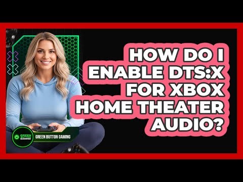 How Do I Enable DTS:X For Xbox Home Theater Audio?