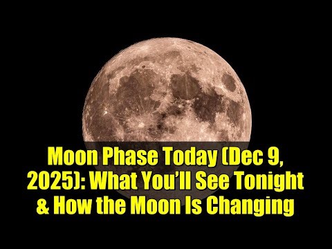 Moon Phase Today (Dec 9, 2025): What You’ll See Tonight & How the Moon Is Changing