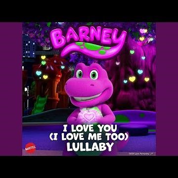 I Love You (I Love Me Too) (Lullaby) (from Barney's World, Vol. 4)