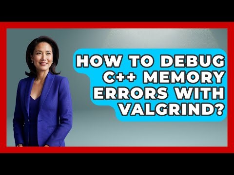 How To Debug C++ Memory Errors With Valgrind? - Learn To Troubleshoot