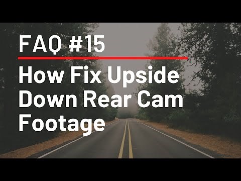 FAQ #15 - How to Fix Upside Down Rear Cam Footage