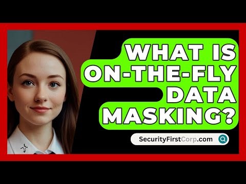 What Is On-the-Fly Data Masking? - SecurityFirstCorp.com