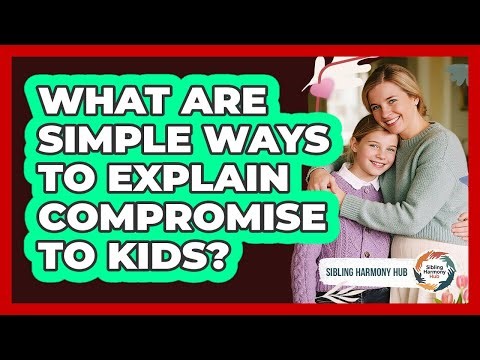 What Are Simple Ways To Explain Compromise To Kids?