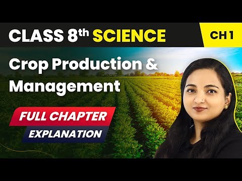 Class 8 Science Chapter 1 | Crop Production and Management Full Chapter Explanation