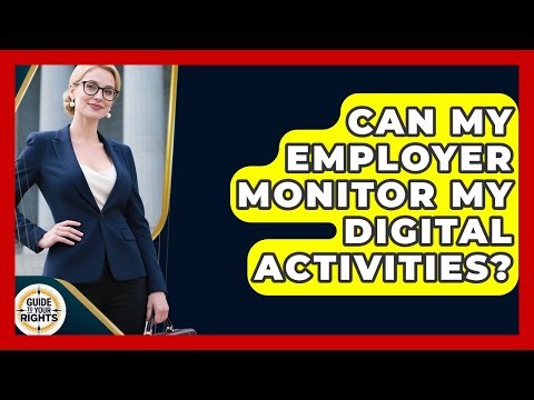 Can My Employer Monitor My Digital Activities? - Guide To Your Rights