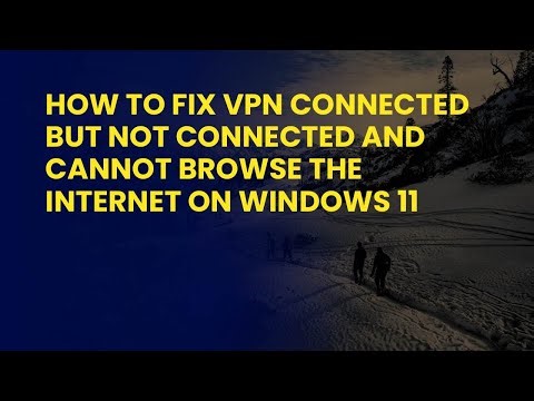 How to Fix VPN Connected But Not Connected and Cannot Browse the Internet on Windows 11
