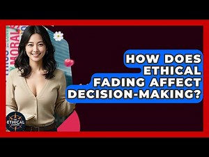 How Does Ethical Fading Affect Decision-making? - The Ethical Compass