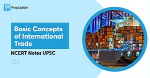 Basic Concepts of International Trade- NCERT Notes for UPSC