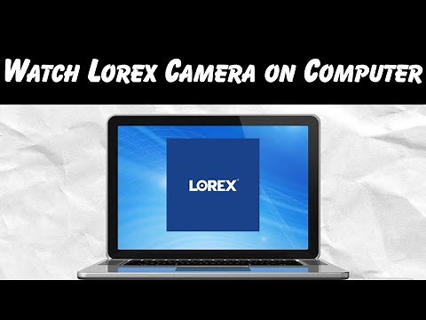 How to Watch Lorex Camera on Computer (2025 Guide)