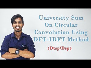 Circular Convolution using Dft-Idft method | DTSP/DSP [Lec 18]