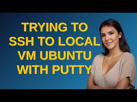 Unix: Trying to SSH to local VM Ubuntu with Putty