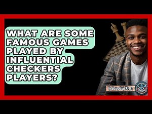 What Are Some Famous Games Played By Influential Checkers Players? - The Board Game Xpert