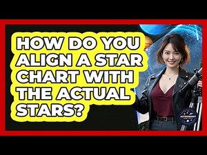 How Do You Align A Star Chart With The Actual Stars? - Astronomy Made Simple