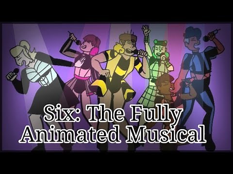 Six: The Fully Animated Musical