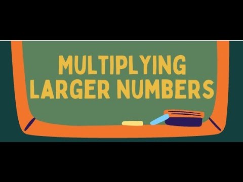 Multiplying Larger Numbers