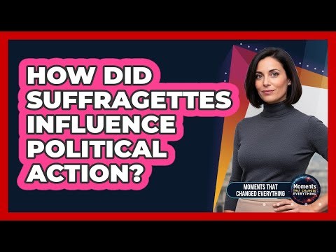 How Did Suffragettes Influence Political Action?