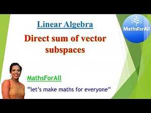 Lecture 26: Linear Algebra (Direct sum of vector subspaces)