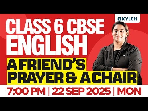 Class 6 CBSE English | A Friend’s Prayer & A Chair | Xylem Class 6 CBSE