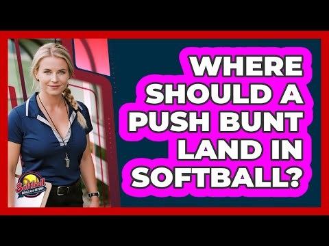 Where Should A Push Bunt Land In Softball?