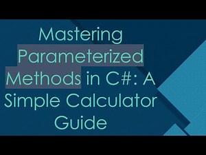 Mastering Parameterized Methods in C-: A Simple Calculator Guide