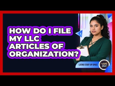 How Do I File My LLC Articles Of Organization?