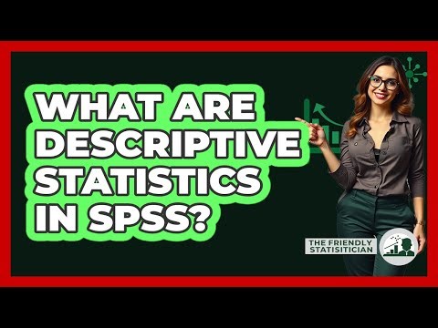 What Are Descriptive Statistics In SPSS? - The Friendly Statistician