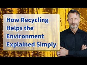 How Recycling Helps the Environment Explained Simply